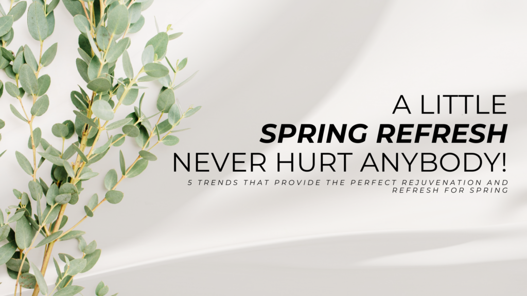 A-Little-Spring-Refresh-Never-Hurt-Anybody