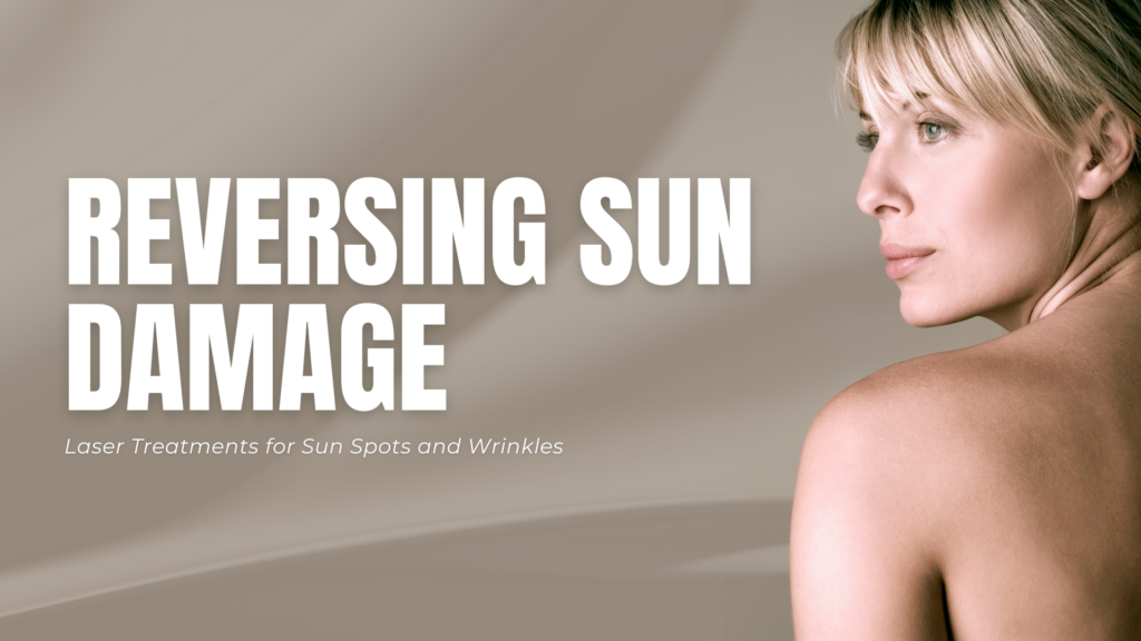 Reversing Sun Damage: Laser Treatments For Sun Spots And Wrinkles | Dr ...