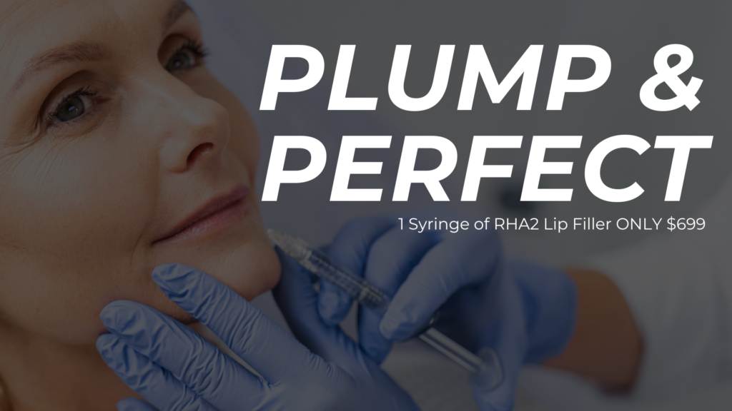 “Plump & Perfect” Lip Filler ONLY $699